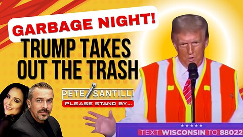 GARBAGE NIGHT! TRUMP TAKES OUT THE TRASH[Pete Santilli #4290-8AM]