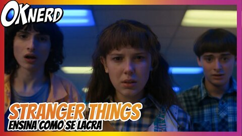 Stranger Things mostra como lacrar com qualidade