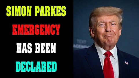 SIMON PARKES UPDATE : EMERGENCY HAS BEEN DECLARED TODAY OCT 23.2022 !!! - TRUMP NEWS