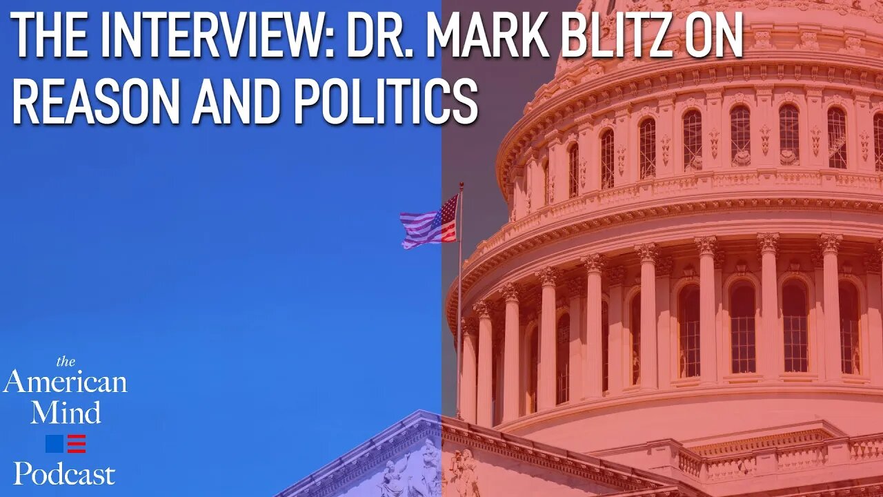 The Interview: Dr. Mark Blitz on Reason and Politics