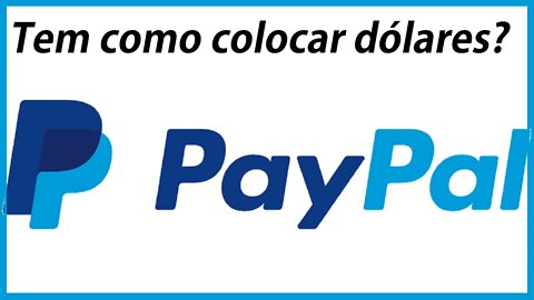 Paypal Tem como colocar dólares na minha conta do exterior?