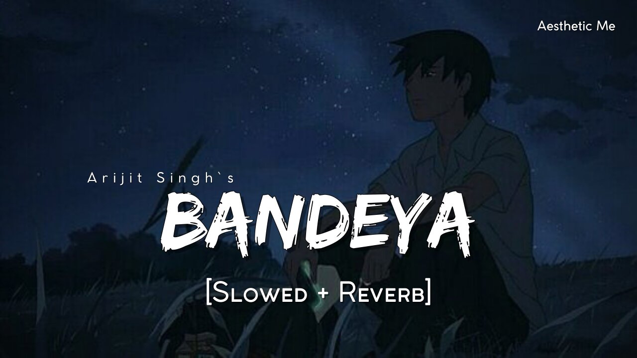 Bandeya - Lofi (Slowed + Reverb) | Arijit Singh | Aesthetic Me