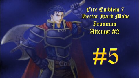 Fire Emblem 7 HHM Ironman Attempt #2 - Part 5: Argh!