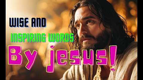 WISE and inspiring words by jesus