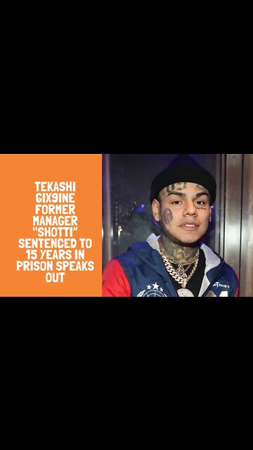 Tekashi 6ix9ine Former Manager "Shotti” Sentenced to 15 Years in Prison speaks out