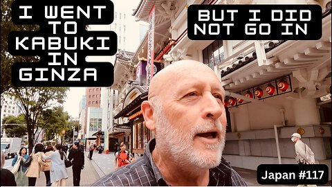 I went to Kabuki in Ginza but i did not go in Japan #117