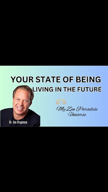 YOUR STATE OF BEING LIVING IN THE FUTURE: Dr Joe Dispenza