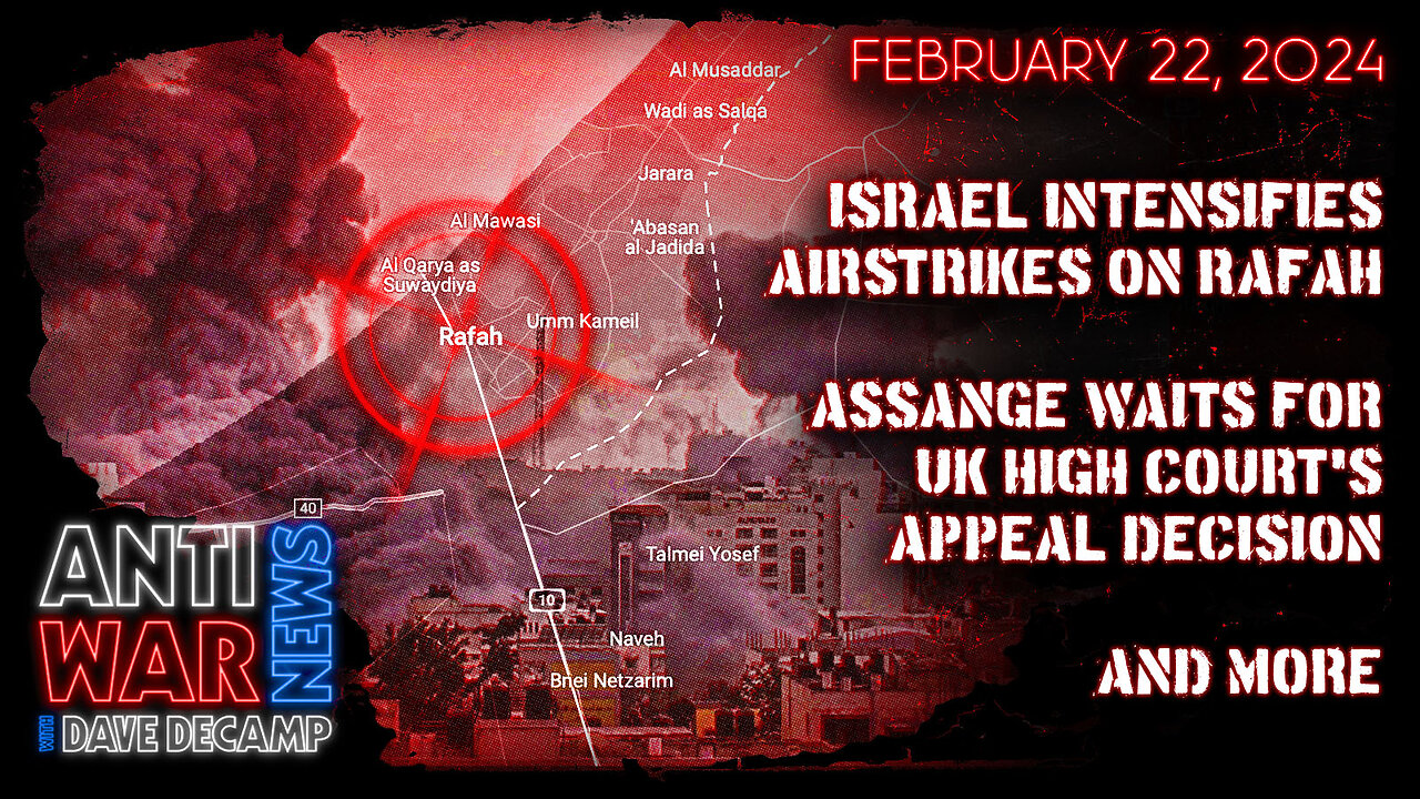 Israel Intensifies Airstrikes on Rafah, Assange Waits for UK High Court's Appeal Decision, and More