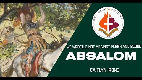 We Wrestle not against Flesh and Blood - Absalom - Caitlyn Irons 28 April 2022