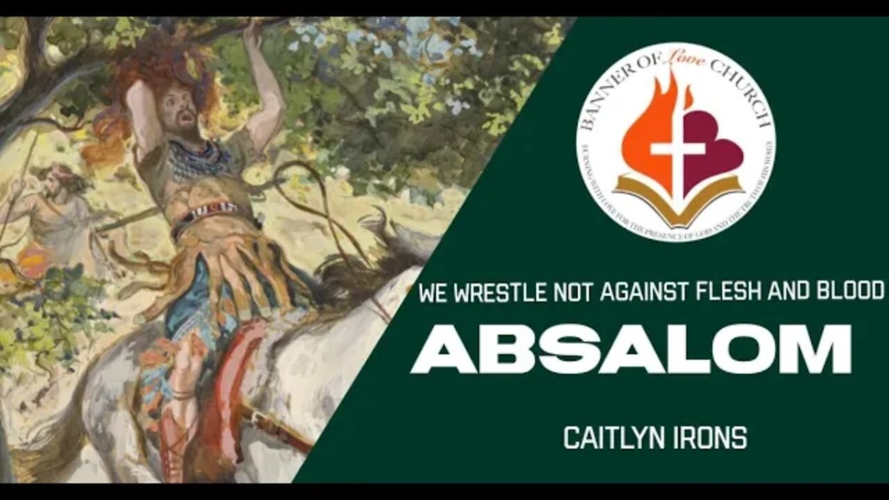 We Wrestle not against Flesh and Blood - Absalom - Caitlyn Irons 28 April 2022