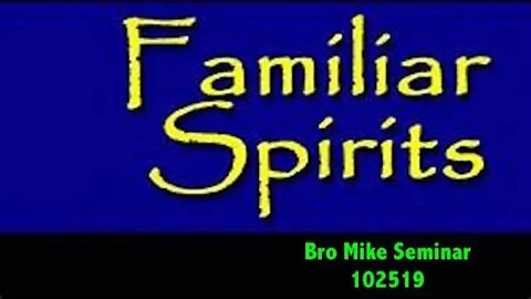 Seminar Familiar Spirits 102519: Familiar spirit. Divination. Glory Dust. Angel visits. Heaven