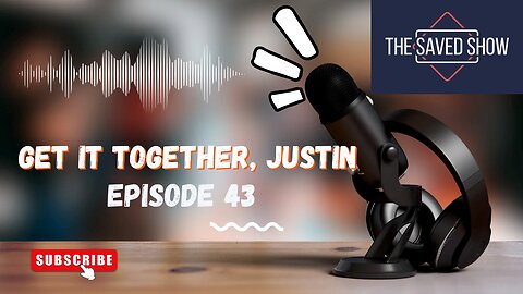 Get It Together, Justin | Episode 43