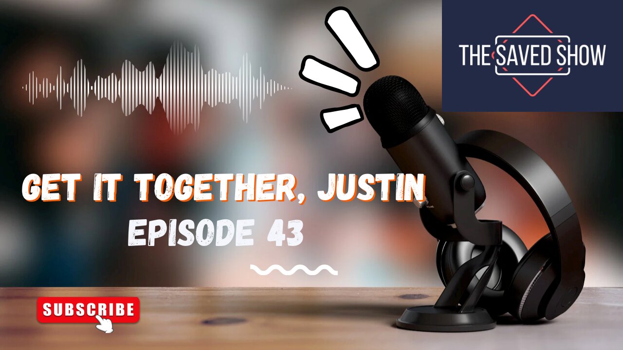 Get It Together, Justin | Episode 43