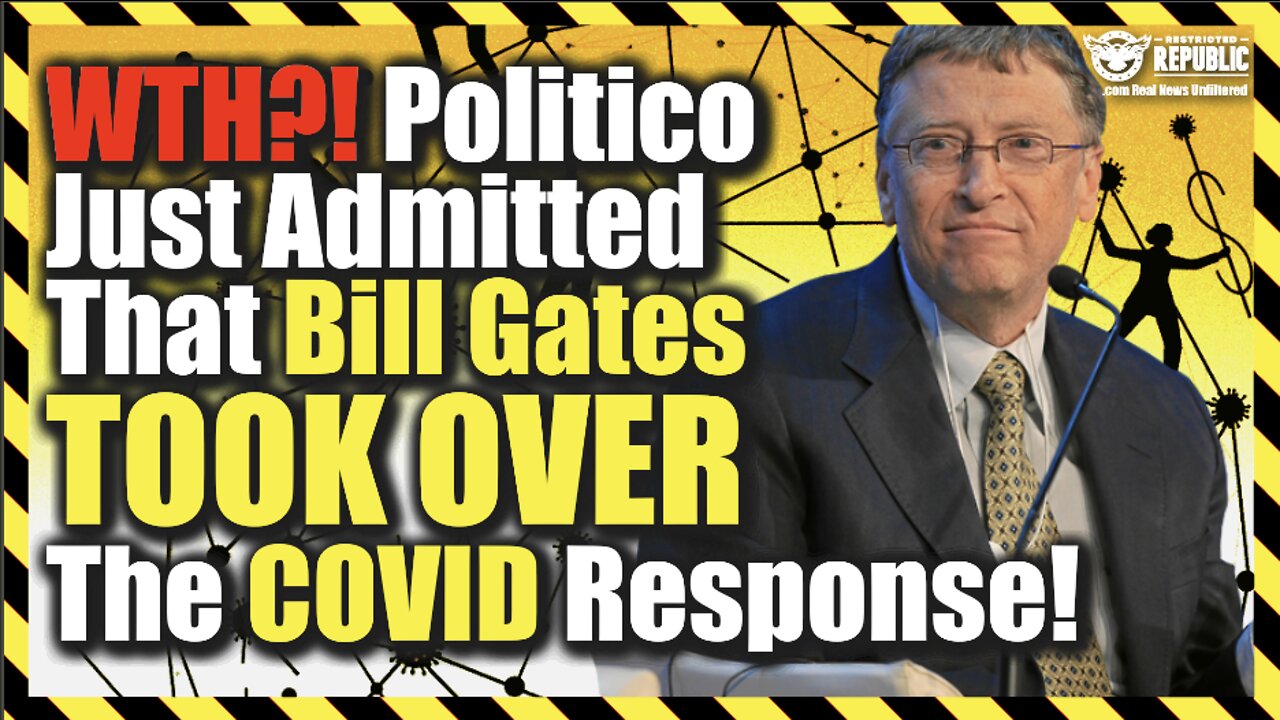 What?! Politico Just Admitted That Bill Gates & Co. Took Over The Global COVID Response!