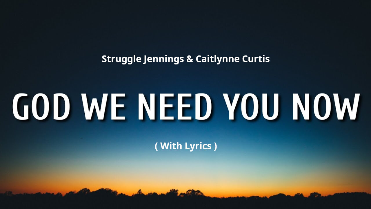 GOD WE NEED YOU NOW [With Lyrics] - Struggle Jennings & Caitlynne Curtis