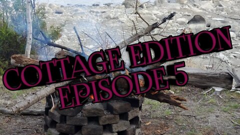 Cottage Edition Episode 5