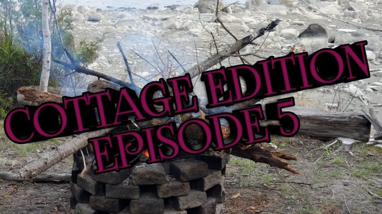 Cottage Edition Episode 5