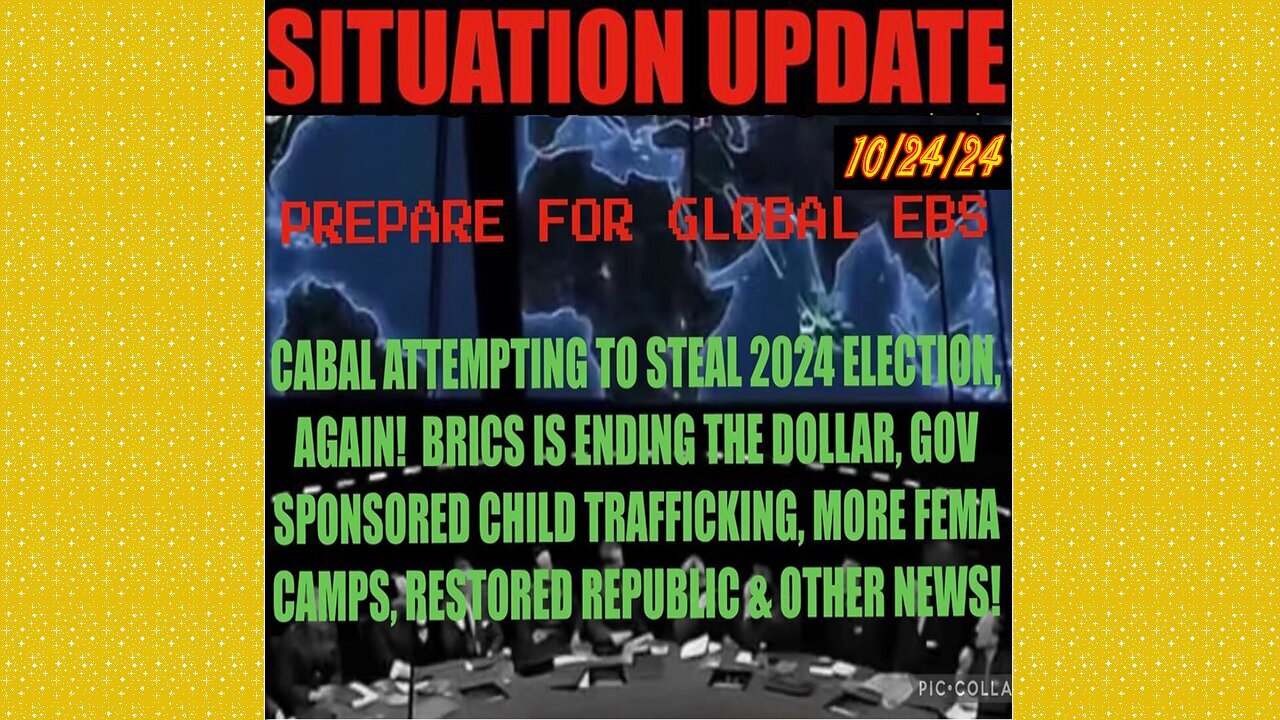 SITUATION UPDATE 10/24/24 - Ebs Warning, Election Theft, Fema Camps, Brics, Vt Intel