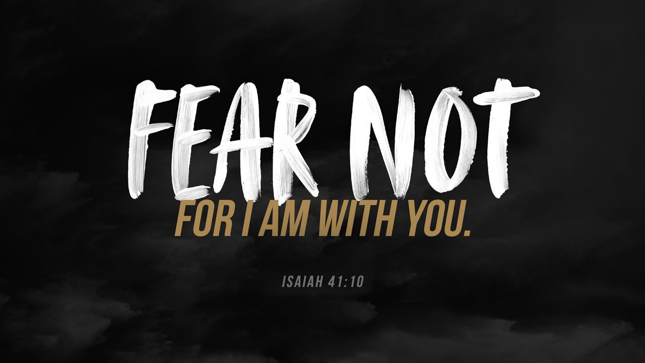 FEAR NOT! "For those who are with us are more than those who are with them."