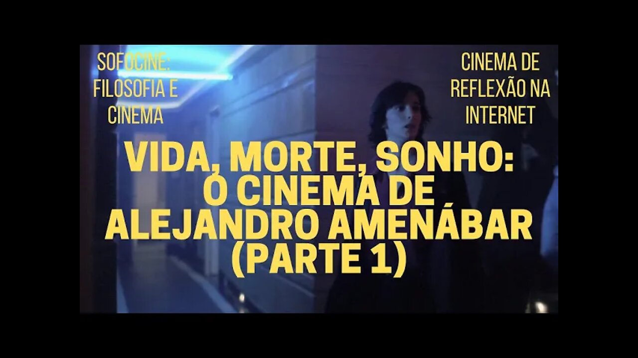 Sofocine: Filosofia e Cinema − Vida, morte, sonho: o cinema de ALEJANDRO AMENÁBAR (parte 1)