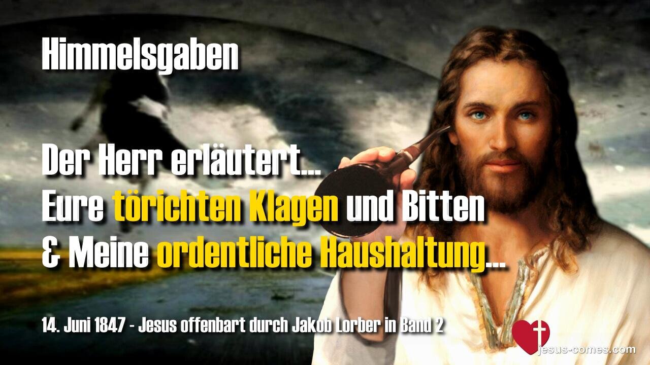 Eure törichten Klagen und Bitten und Meine ordentliche Haushaltung ❤️ Jesus offenbart Himmelsgaben durch Jakob Lorber