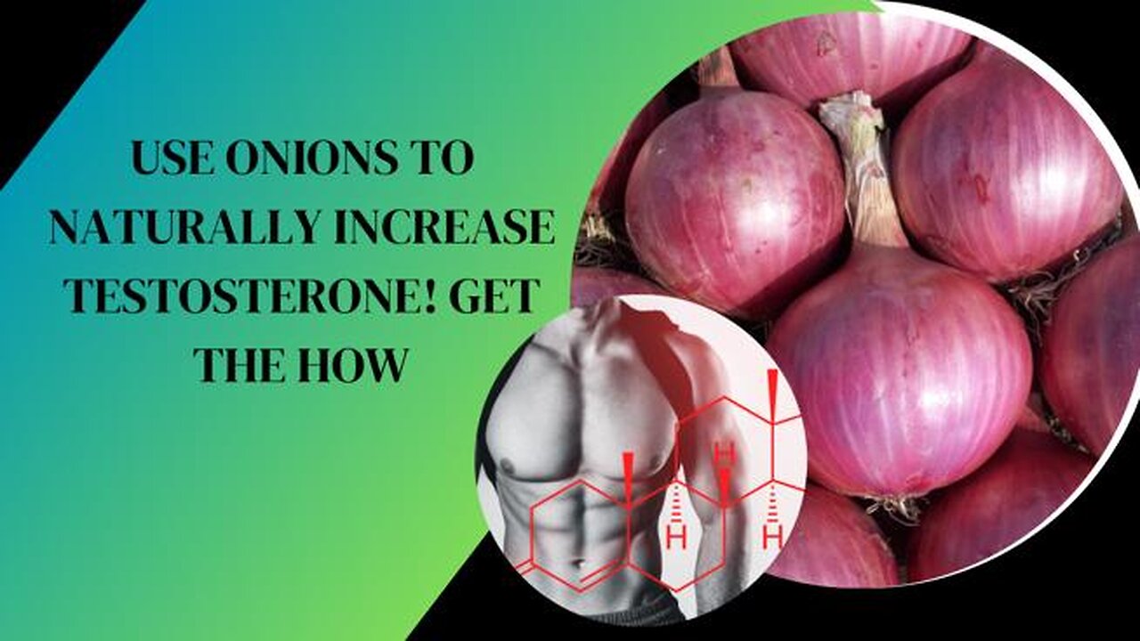 USE ONIONS TO NATURALLY INCREASE TESTOSTERONE! GET THE HOW