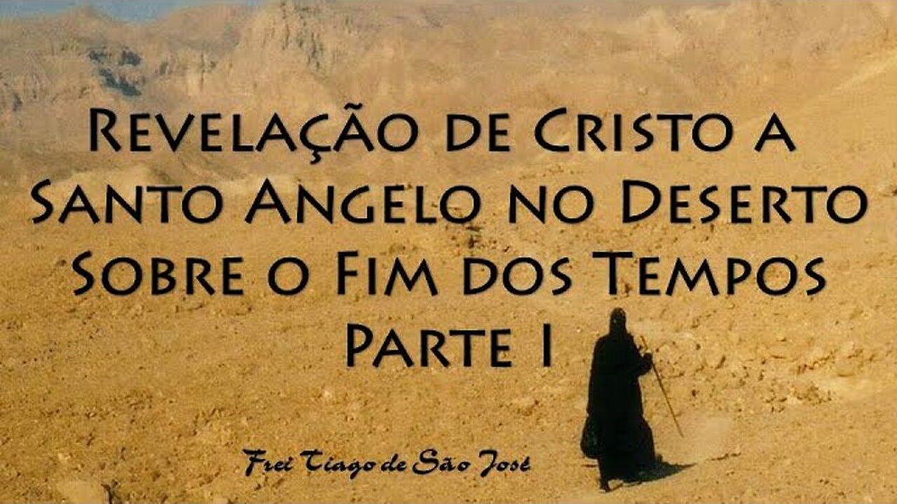 Revelação de Cristo a Santo Angelo sobre o Fim dos Tempos - Frei Tiago de São José (parte I)