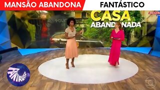 CASA ABANDONADA NO FANTÁSTICO