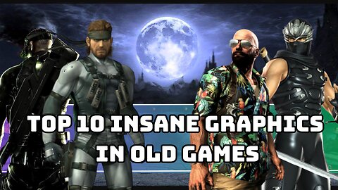 TOP 10 GAMES THAT GRAPHICS WON'T GET OLD