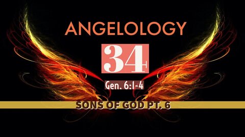 Angelology 34. Who Are the Sons of God? Gen. 6:1-4 - Part 6