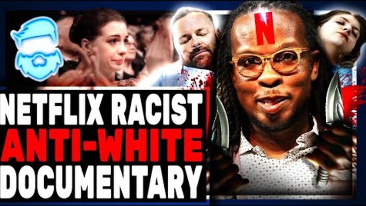 NETFLIX RELEASES WILDLY RACIST ANTI-WHITE DOCUMENTARY & PAYS IT'S CREATOR A BOATLOAD OF CASH!