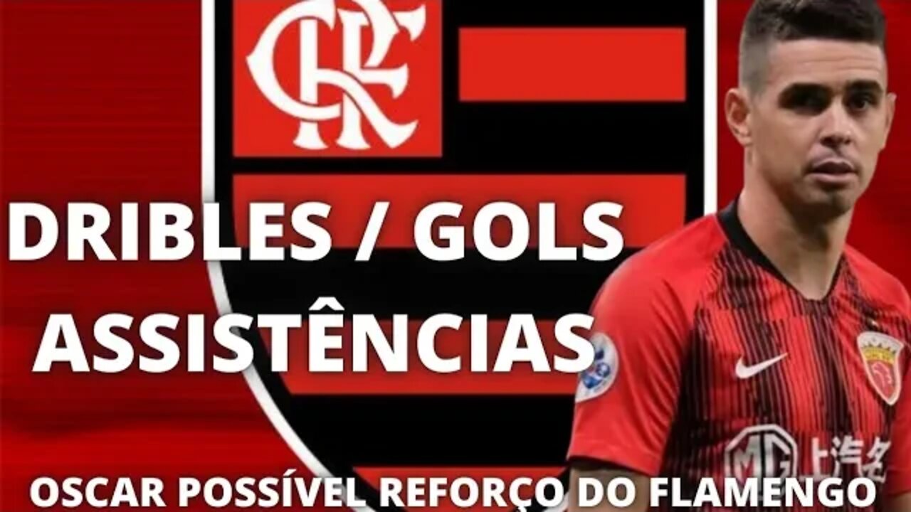 DRIBLES / GOLS / ASSISTÊNCIAS DE OSCAR POSSÍVEL REFORÇO DO FLAMENGO!!!