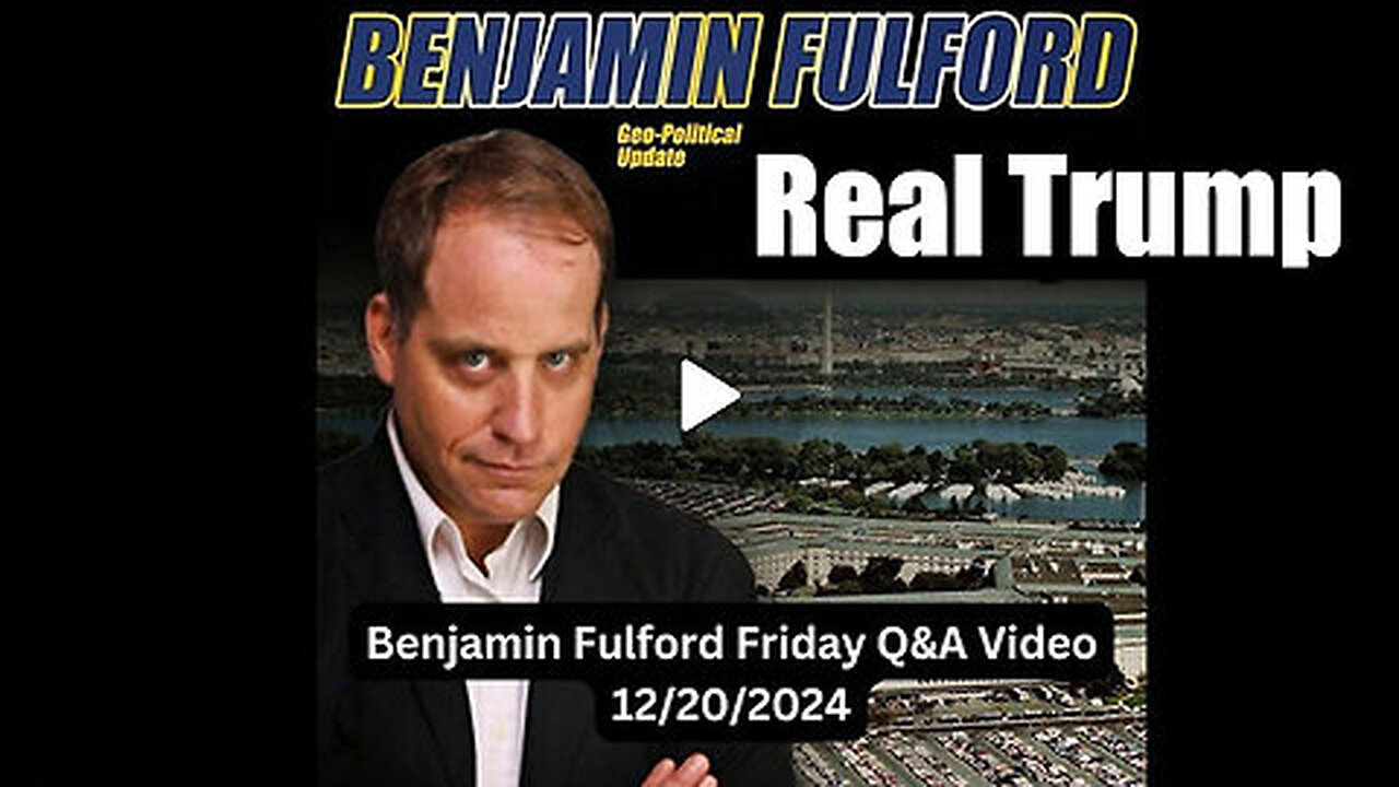 Benjamin Fulford Update 12.20.2024 - Real Trump - Trump Drops The Next Bomb