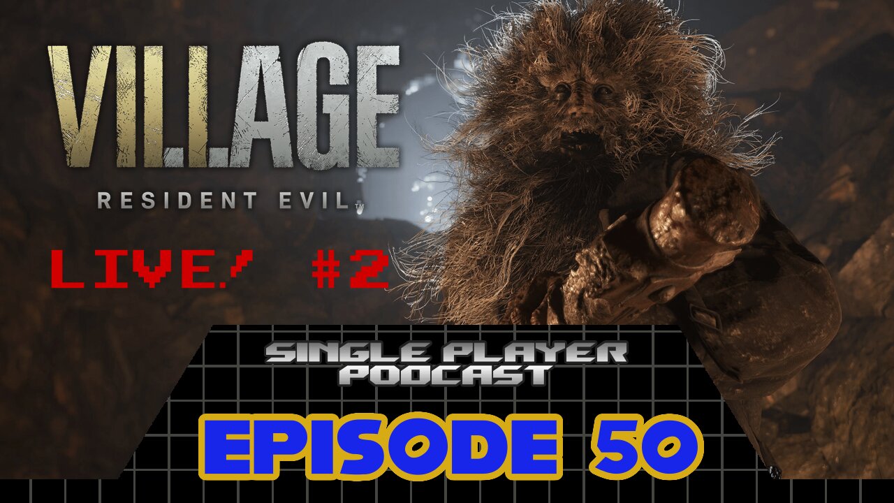 Single Player Podcast Ep. 50 - Resident Evil: Village LIVE! Part 2