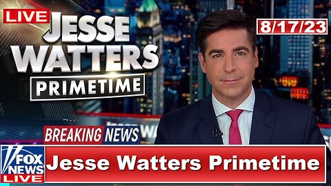 Jesse Watters Primetime FULL END SHOW HD FOX BREAKING NEWS August 17, 2023