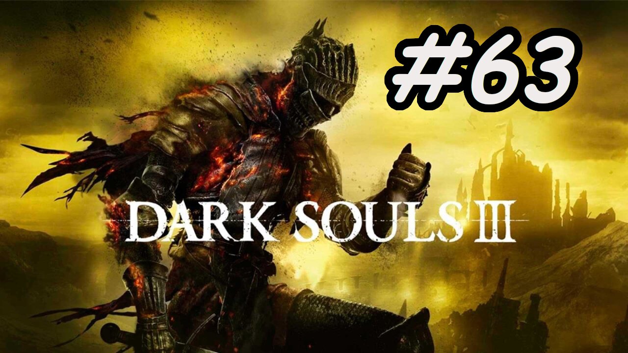 Blind Let's Play | Dark Souls 3 - Part 63
