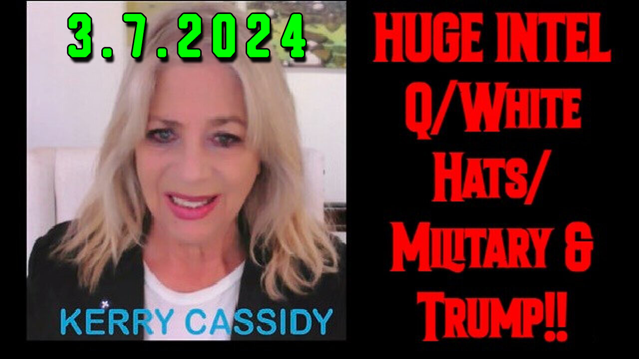 Kerry Cassidy Current Event 3/7/2Q24 - What's Coming Next