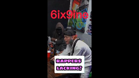 6ix9ine talking about Rappers lacking?