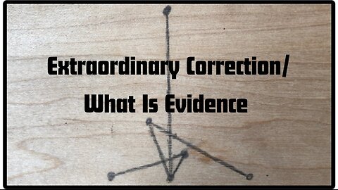 Extraordinary Correction/What Is Evidence