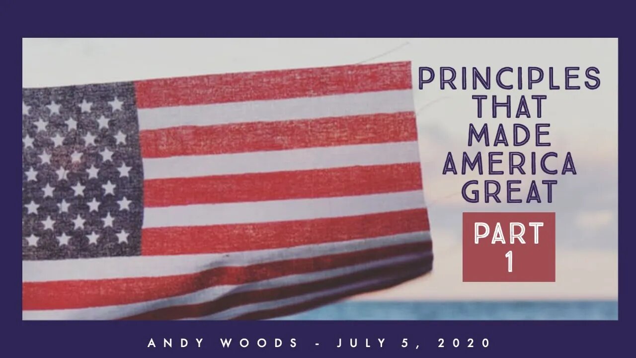 Principles that Made America Great. Part 1. Dr. Andy Woods