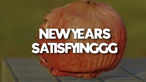 NEW YEARS SATISFYINGGG