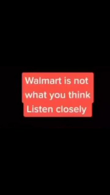 Is This True ~ Walmart is not what you think listen closely