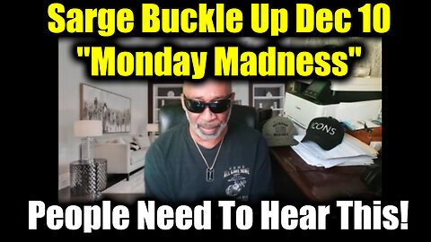 Sarge Buckle Up Dec 10 - 'Monday Madness' People Need To Hear This!