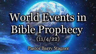 World Events in Bible Prophecy – (11/4/22)