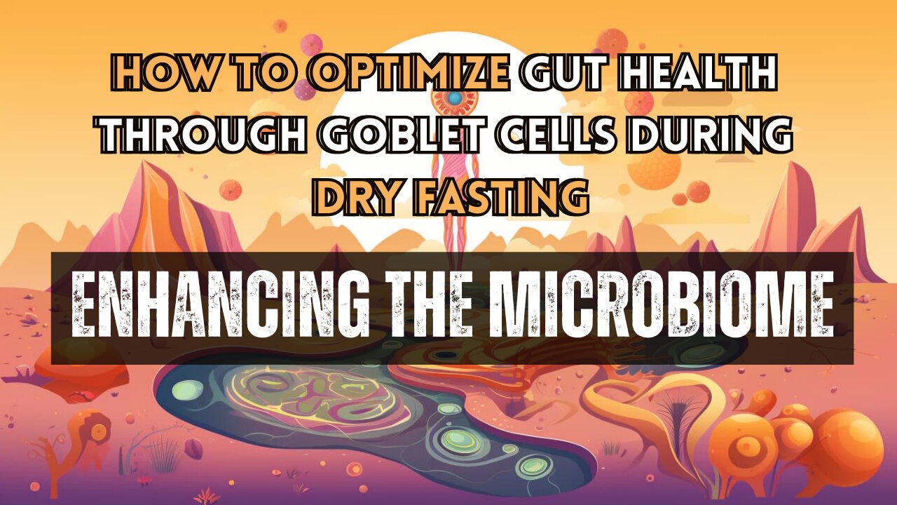 How to Optimize Gut Health through Goblet Cells During Dry Fasting: Enhancing the Microbiome