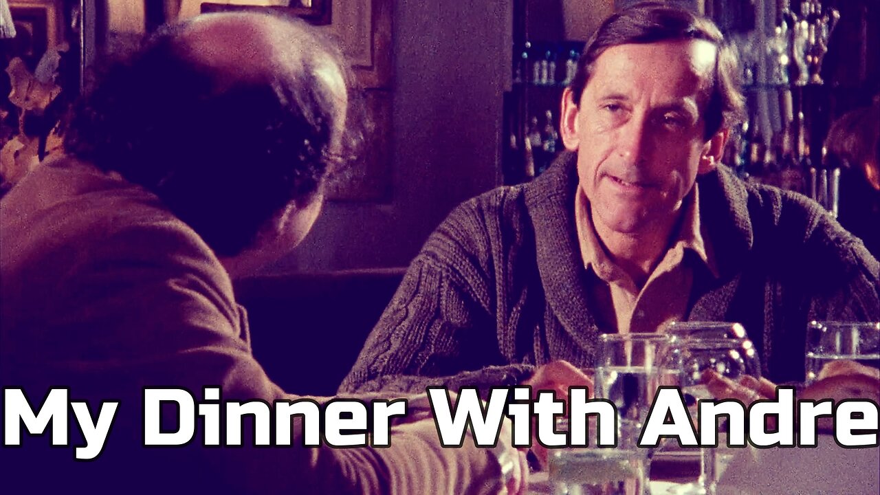 Thoughts After Watching My Dinner With Andre