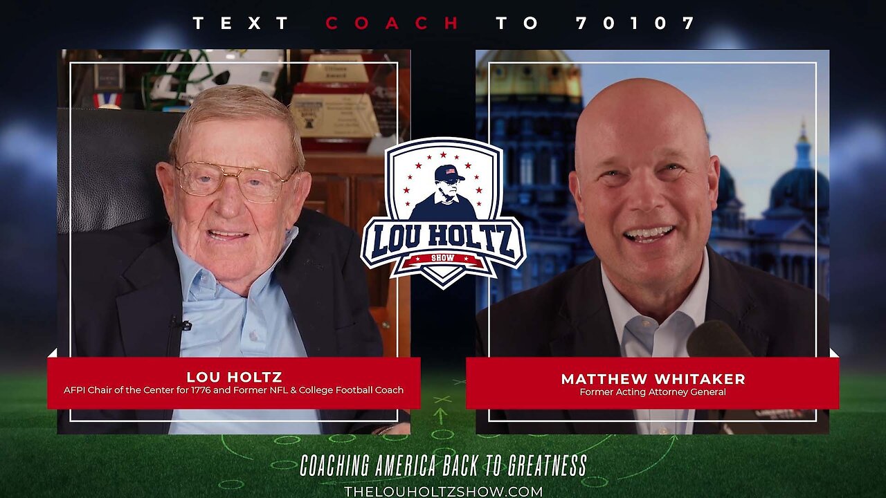 The Lou Holtz Show Ep 22 | Matthew Whitaker on Justice, Leadership, and America First Principles