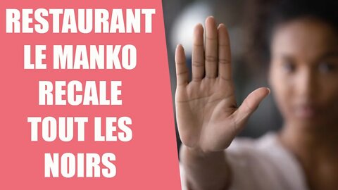 RESTAURANT PARISIEN le MANKO REFUSE LES GENS DE COULEURS !