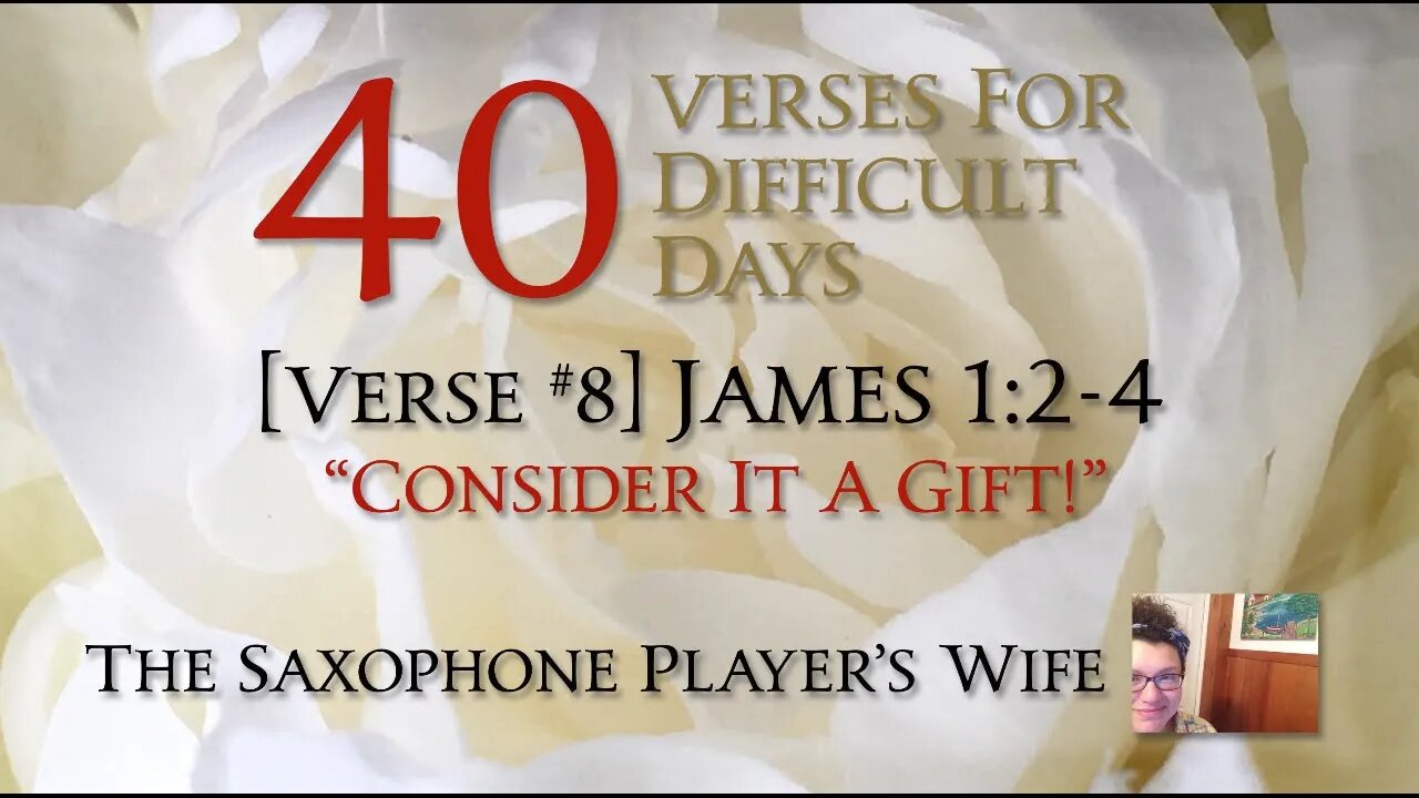 40 Verses #8 - Consider it A Gift!