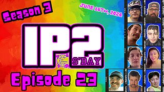 IP2sday A Weekly Review Season 3 - Episode 23